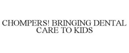 CHOMPERS! BRINGING DENTAL CARE TO KIDS trademark