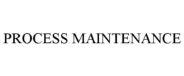 PROCESS MAINTENANCE trademark