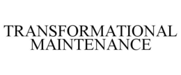 TRANSFORMATIONAL MAINTENANCE trademark
