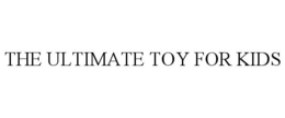 THE ULTIMATE TOY FOR KIDS trademark