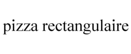 PIZZA RECTANGULAIRE trademark