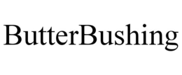BUTTERBUSHING trademark