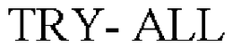 TRY- ALL trademark