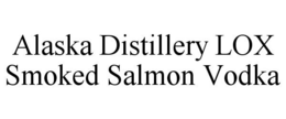 ALASKA DISTILLERY LOX SMOKED SALMON VODKA trademark