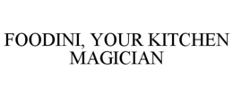 FOODINI, YOUR KITCHEN MAGICIAN trademark