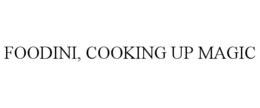 FOODINI, COOKING UP MAGIC trademark
