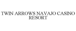 TWIN ARROWS NAVAJO CASINO RESORT trademark