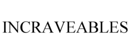INCRAVEABLES trademark