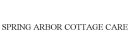 SPRING ARBOR COTTAGE CARE trademark