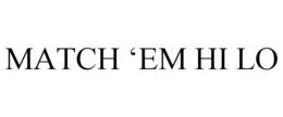MATCH 'EM HI LO trademark