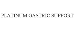 PLATINUM GASTRIC SUPPORT trademark
