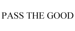 PASS THE GOOD trademark