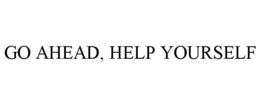 GO AHEAD, HELP YOURSELF trademark