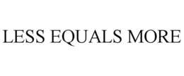 LESS EQUALS MORE trademark