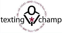 TEXTING CHAMP · IRL · J/K · LYLAS · IMHO · I LOVE TO TEXT · POV · BCNU · RBTL · TTYL · BRB · LOL trademark