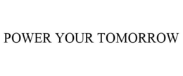 POWER YOUR TOMORROW trademark