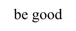 BE GOOD trademark