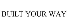 BUILT YOUR WAY trademark