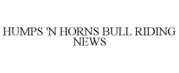 HUMPS 'N HORNS BULL RIDING NEWS trademark