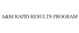 A&M RAPID RESULTS PROGRAM trademark