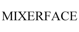 MIXERFACE trademark