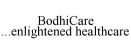 BODHICARE ...ENLIGHTENED HEALTHCARE trademark