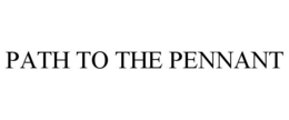 PATH TO THE PENNANT trademark