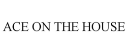 ACE ON THE HOUSE trademark