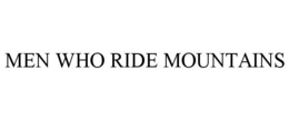 MEN WHO RIDE MOUNTAINS trademark