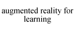 AUGMENTED REALITY FOR LEARNING trademark