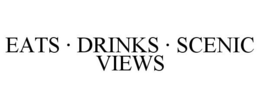 EATS · DRINKS · SCENIC VIEWS trademark