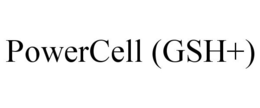 POWERCELL (GSH+) trademark