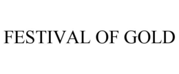 FESTIVAL OF GOLD trademark