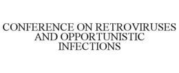 CONFERENCE ON RETROVIRUSES AND OPPORTUNISTIC INFECTIONS trademark