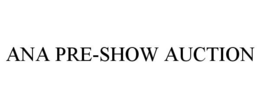 ANA PRE-SHOW AUCTION trademark