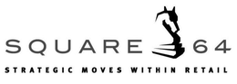 SQUARE 64 STRATEGIC MOVES WITHIN RETAIL trademark