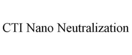 CTI NANO NEUTRALIZATION trademark