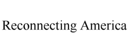 RECONNECTING AMERICA trademark