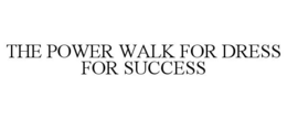 THE POWER WALK FOR DRESS FOR SUCCESS trademark