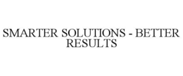 SMARTER SOLUTIONS - BETTER RESULTS trademark