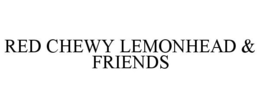 RED CHEWY LEMONHEAD & FRIENDS trademark