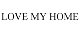 LOVE MY HOME trademark