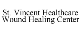 ST. VINCENT HEALTHCARE WOUND HEALING CENTER trademark