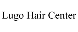 LUGO HAIR CENTER trademark