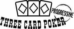 THREE CARD POKER PROGRESSIVE trademark