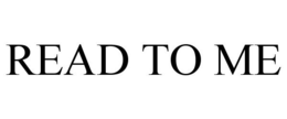 READ TO ME trademark