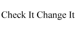 CHECK IT CHANGE IT trademark