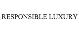 RESPONSIBLE LUXURY trademark