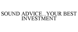 SOUND ADVICE...YOUR BEST INVESTMENT trademark
