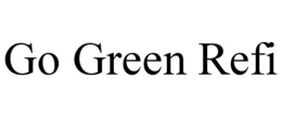 GO GREEN REFI trademark